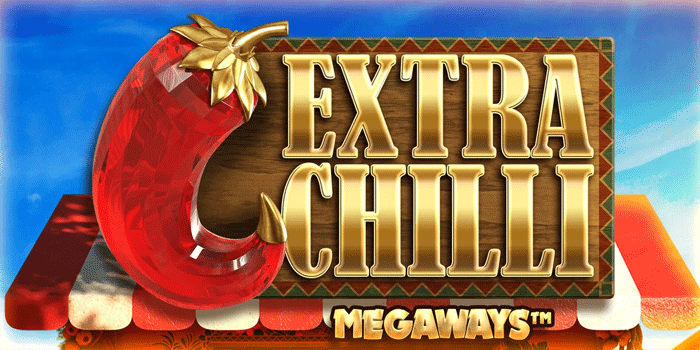Metode Aman Mengoptimalkan Slot Extra Chilli Megaways