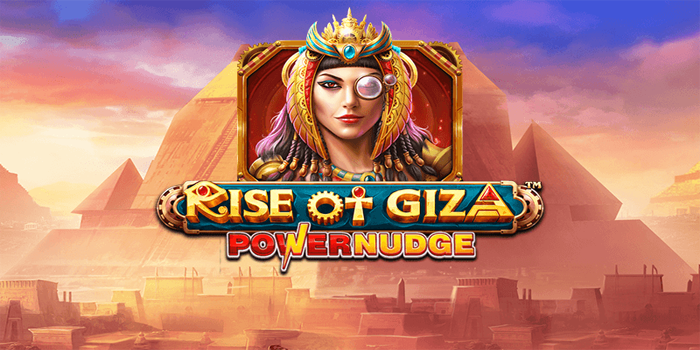 Strategi Slot Rise Of Giza PowerNudge Terbaru